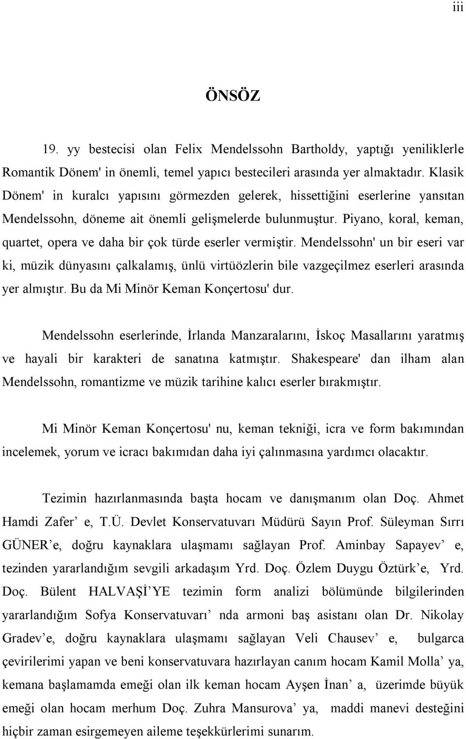 Piyano, koral, keman, quartet, opera ve daha bir çok türde eserler vermiştir.