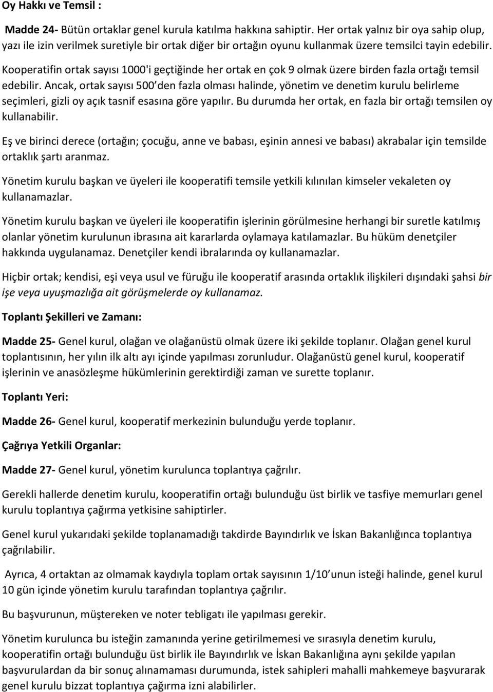 Kooperatifin ortak sayısı 1000'i geçtiğinde her ortak en çok 9 olmak üzere birden fazla ortağı temsil edebilir.