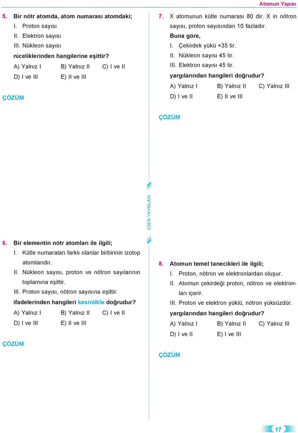 Çe kir dek yü kü +35 tir. II. Nük le on sa y s 45 tir. II I. Elek tron sa y s 45 tir. yar g la r n dan han gi le ri do ru dur?