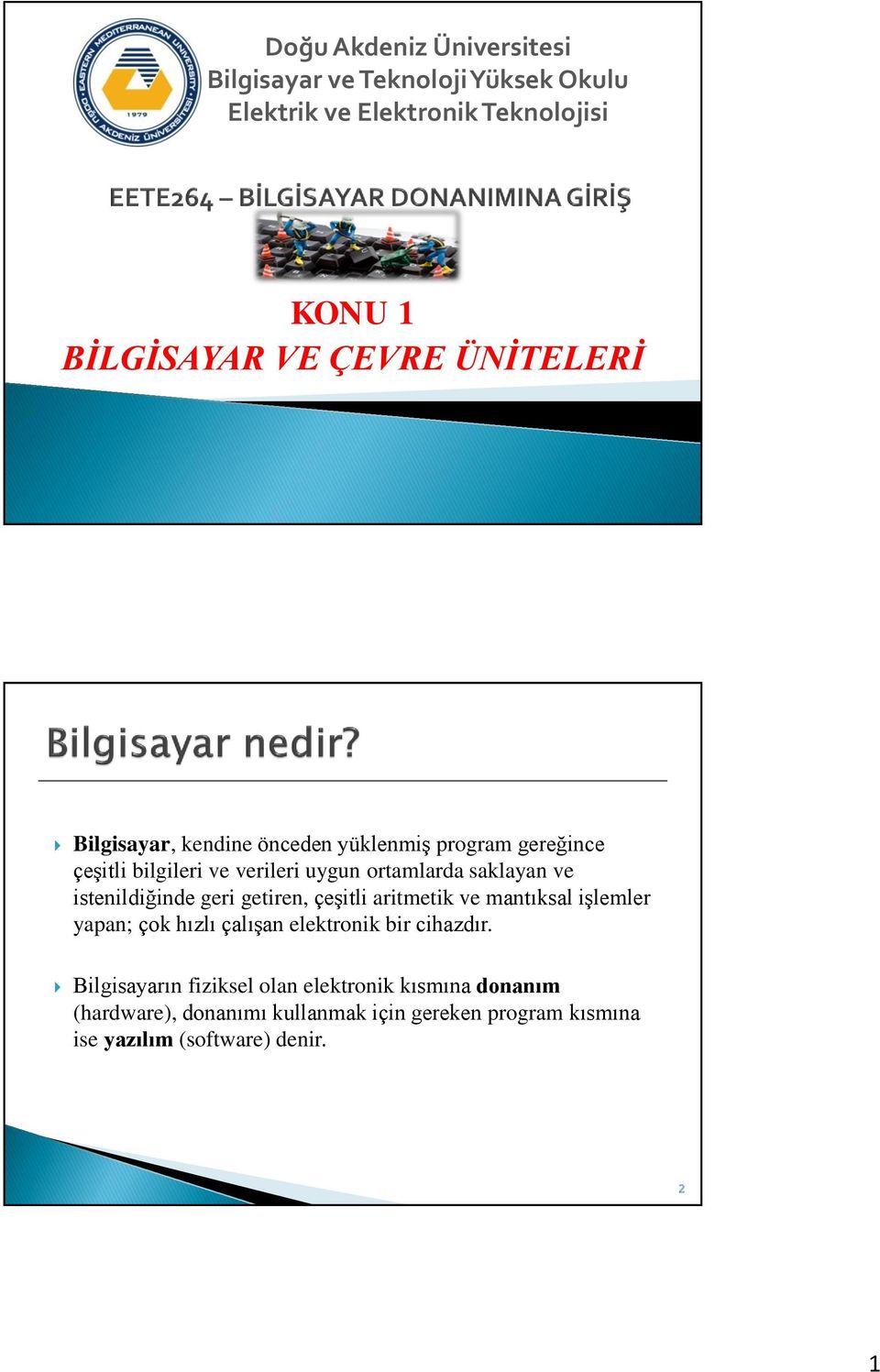 istenildiğinde geri getiren, çeşitli aritmetik ve mantıksal işlemler yapan; çok hızlı çalışan elektronik bir cihazdır.