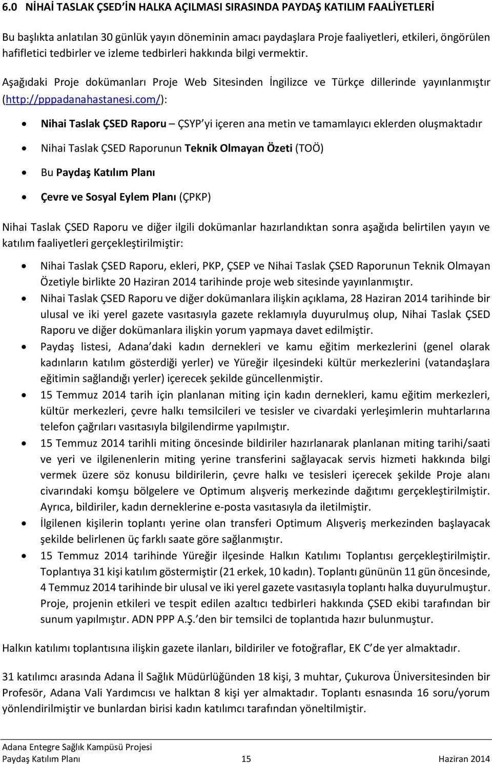 com/): Nihai Taslak ÇSED Raporu ÇSYP yi içeren ana metin ve tamamlayıcı eklerden oluşmaktadır Nihai Taslak ÇSED Raporunun Teknik Olmayan Özeti (TOÖ) Bu Paydaş Katılım Planı Çevre ve Sosyal Eylem