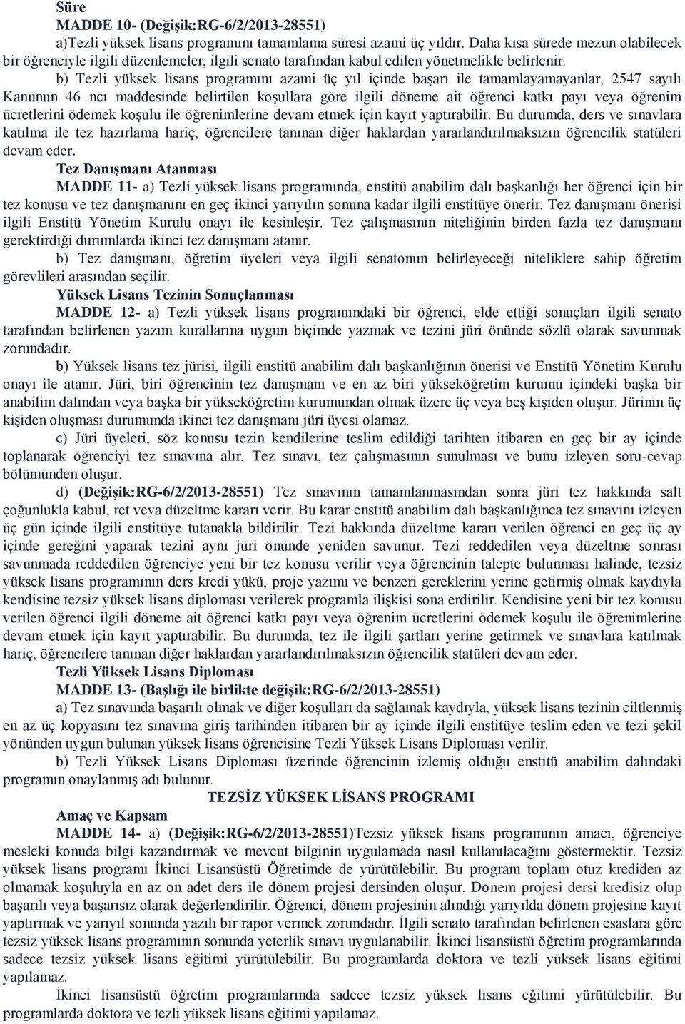 b) Tezli yüksek lisans programını azami üç yıl içinde başarı ile tamamlayamayanlar, 2547 sayılı Kanunun 46 ncı maddesinde belirtilen koşullara göre ilgili döneme ait öğrenci katkı payı veya öğrenim