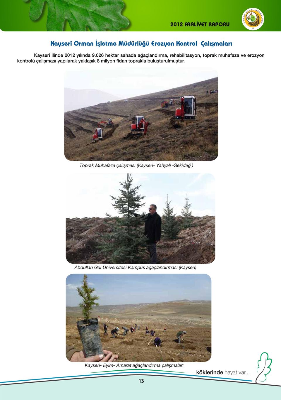 026 hektar sahada ağaçlandırma, rehabilitasyon, toprak muhafaza ve erozyon kontrolü çalışması yapılarak
