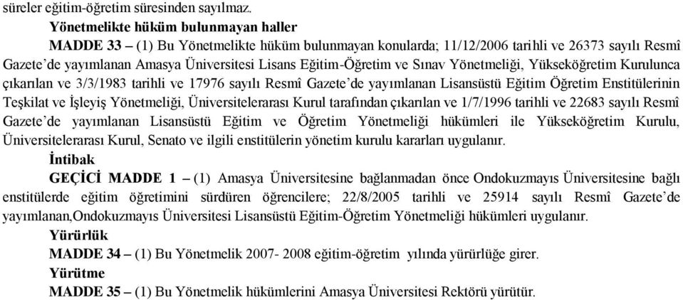 ve Sınav Yönetmeliği, Yükseköğretim Kurulunca çıkarılan ve 3/3/1983 tarihli ve 17976 sayılı Resmî Gazete de yayımlanan Lisansüstü Eğitim Öğretim Enstitülerinin Teşkilat ve İşleyiş Yönetmeliği,