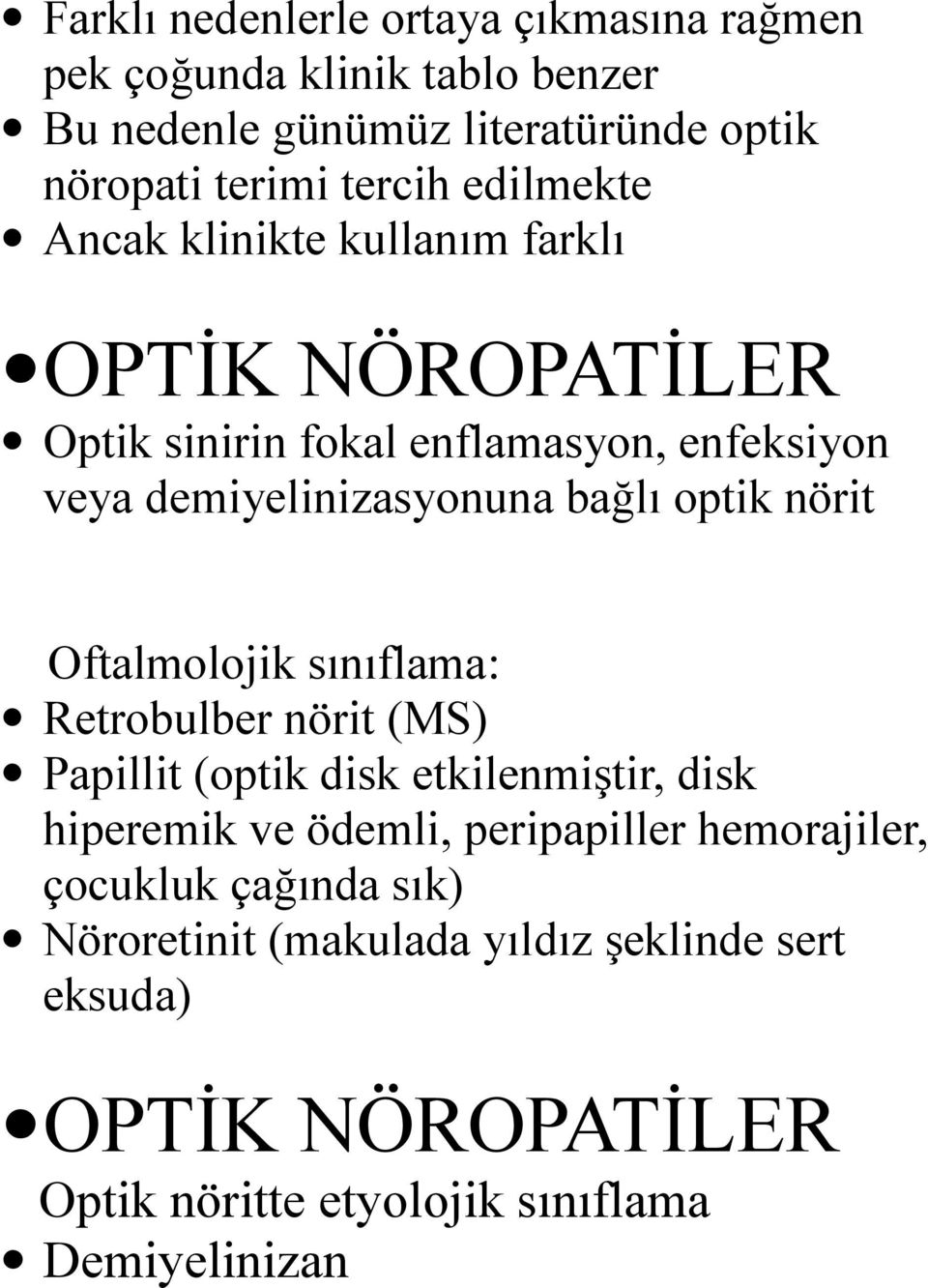 optik nörit Oftalmolojik sınıflama: Retrobulber nörit (MS) Papillit (optik disk etkilenmiştir, disk hiperemik ve ödemli, peripapiller