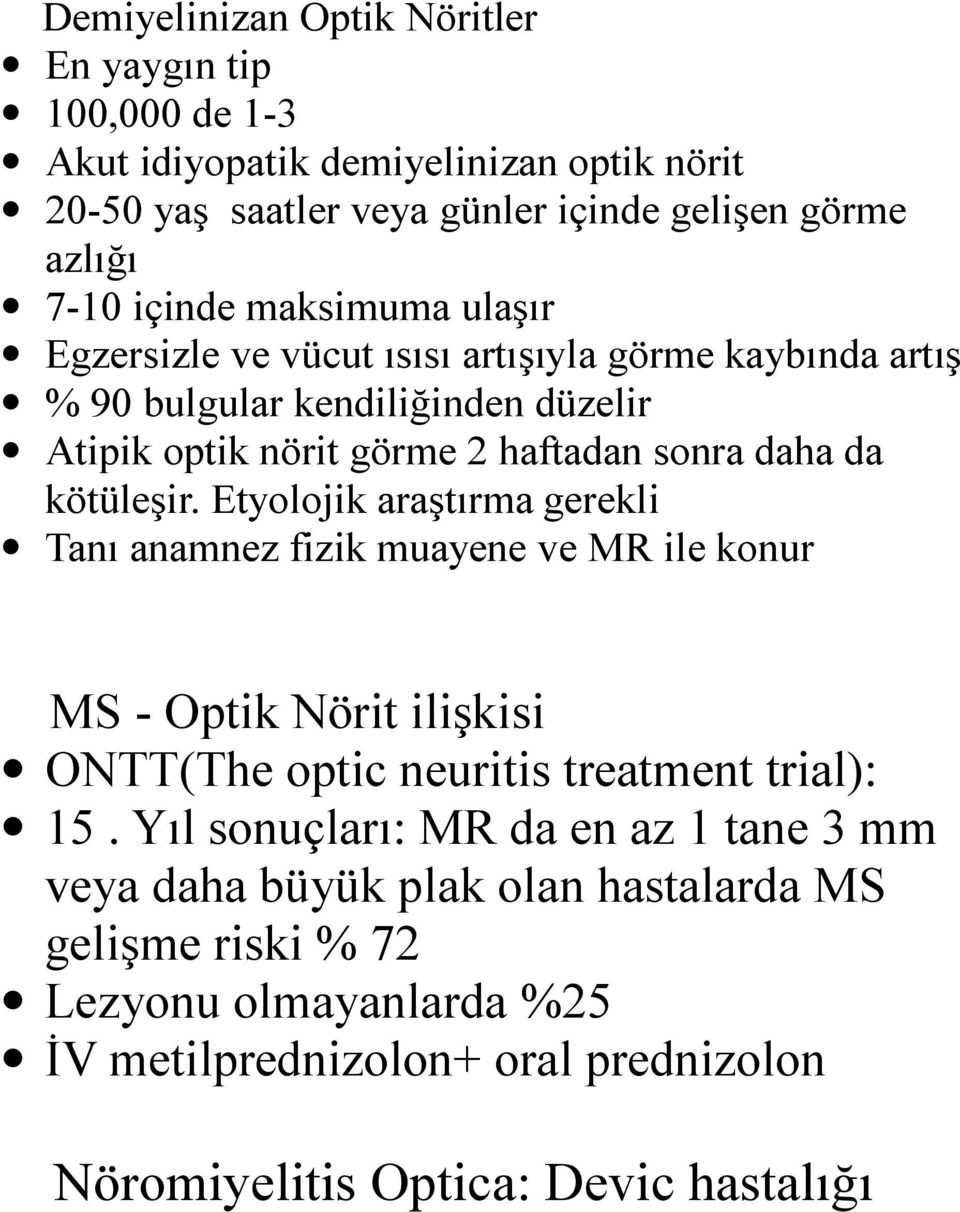 Etyolojik araştırma gerekli Tanı anamnez fizik muayene ve MR ile konur MS - Optik Nörit ilişkisi ONTT(The optic neuritis treatment trial): 15.