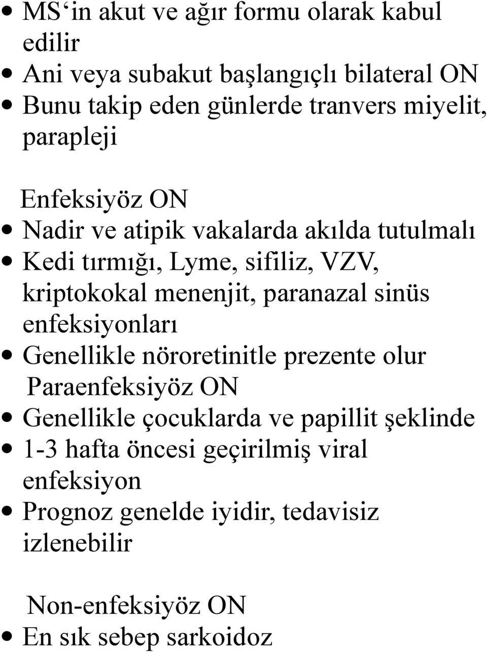 menenjit, paranazal sinüs enfeksiyonları Genellikle nöroretinitle prezente olur Paraenfeksiyöz ON Genellikle çocuklarda ve