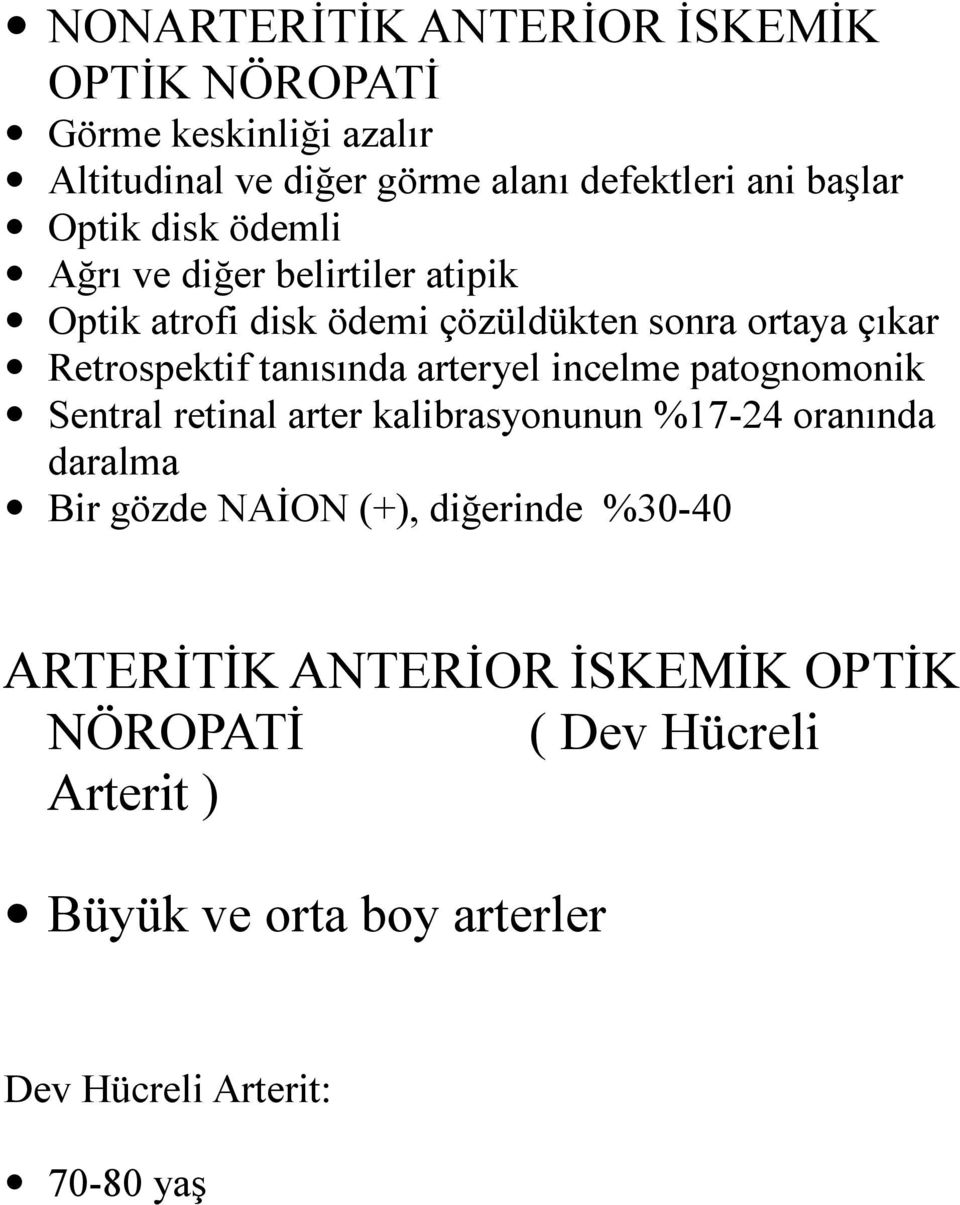 tanısında arteryel incelme patognomonik Sentral retinal arter kalibrasyonunun %17-24 oranında daralma Bir gözde NAİON (+),