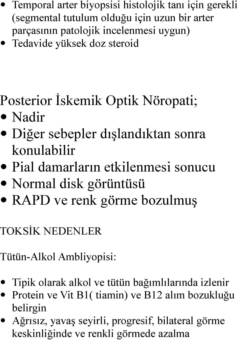 sonucu Normal disk görüntüsü RAPD ve renk görme bozulmuş TOKSİK NEDENLER Tütün-Alkol Ambliyopisi: Tipik olarak alkol ve tütün bağımlılarında