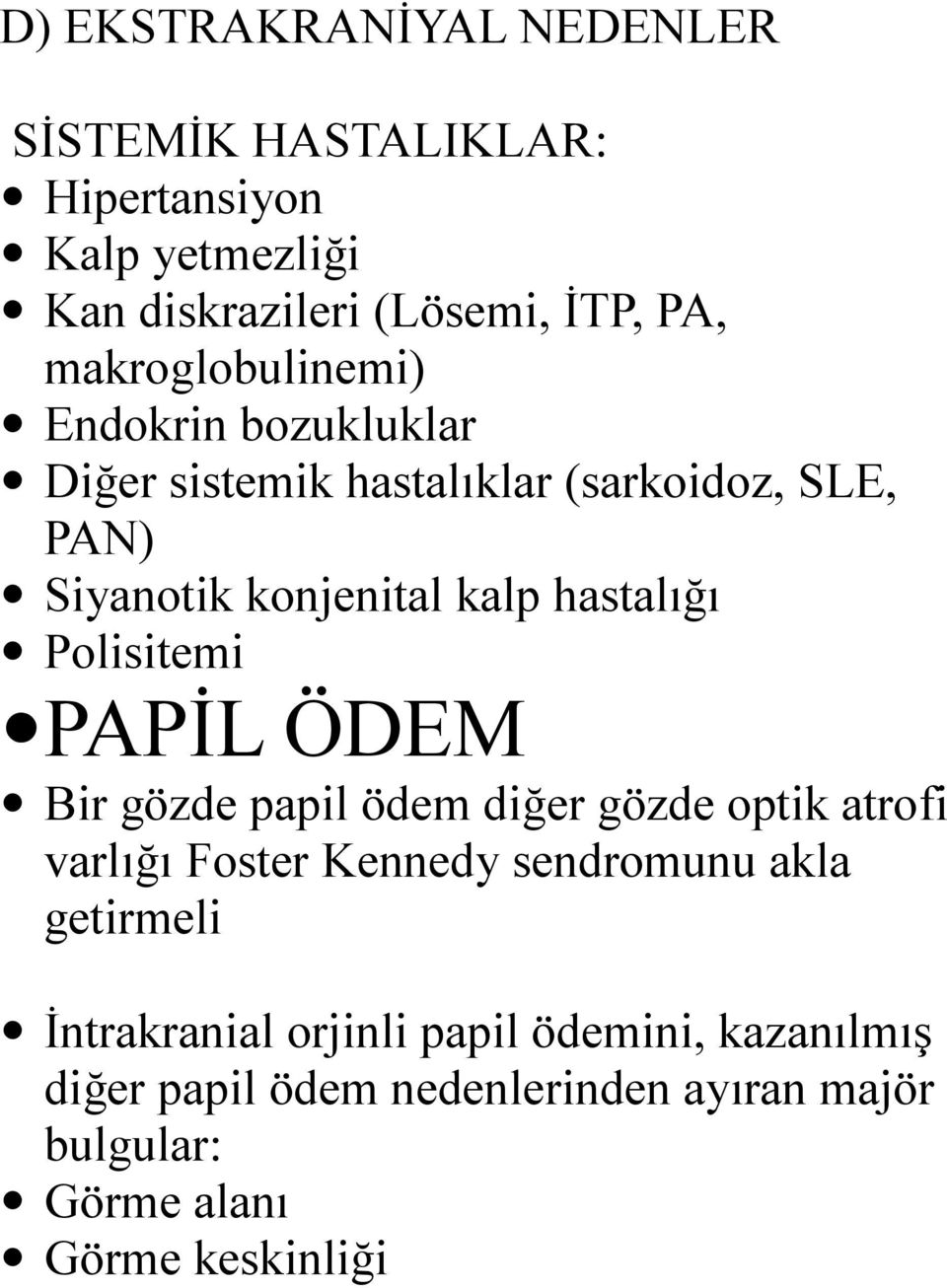 hastalığı Polisitemi PAPİL ÖDEM Bir gözde papil ödem diğer gözde optik atrofi varlığı Foster Kennedy sendromunu akla