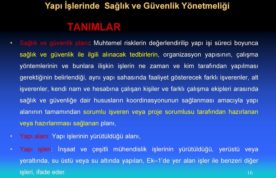 işverenler, kendi nam ve hesabına çalışan kişiler ve farklı çalışma ekipleri arasında sağlık ve güvenliğe dair hususların koordinasyonunun sağlanması amacıyla yapı alanının tamamından sorumlu işveren