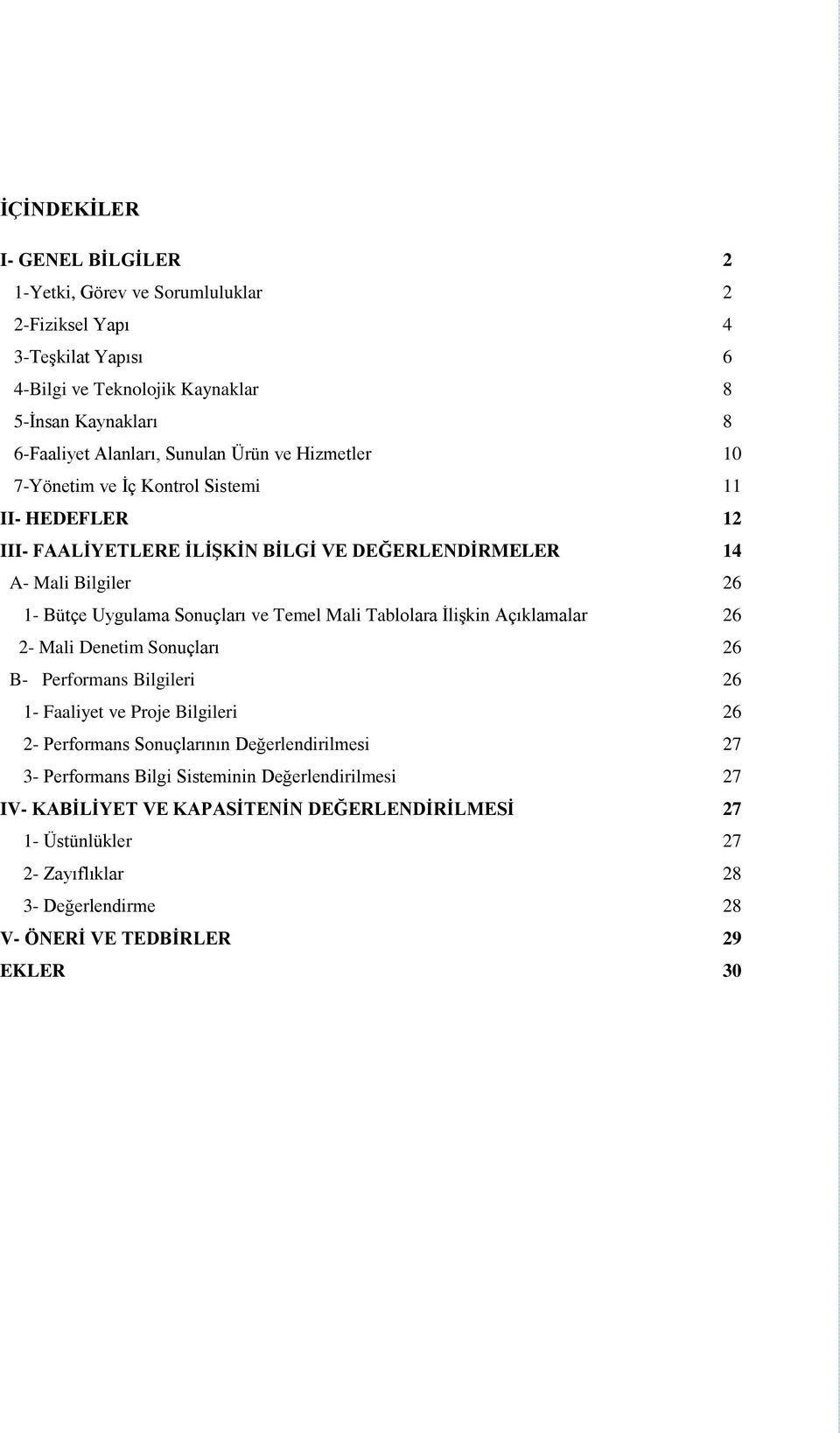 ve Temel Mali Tablolara İlişkin Açıklamalar 26 2- Mali Denetim Sonuçları 26 B- Performans Bilgileri 26 1- Faaliyet ve Proje Bilgileri 26 2- Performans Sonuçlarının Değerlendirilmesi 27