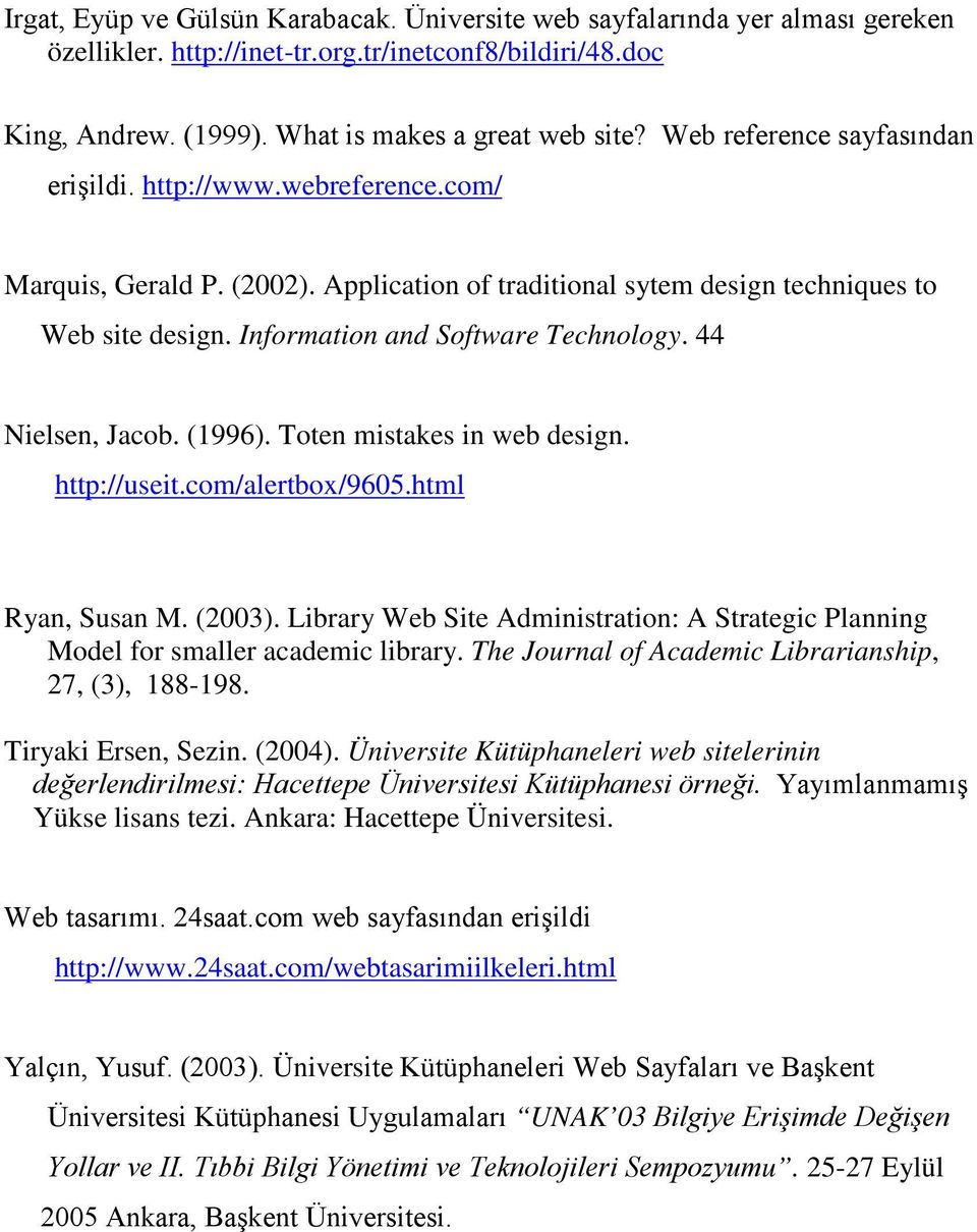 44 Nielsen, Jacob. (1996). Toten mistakes in web design. http://useit.com/alertbox/9605.html Ryan, Susan M. (2003).
