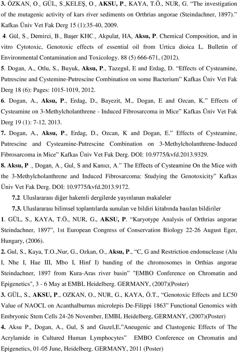 Chemical Composition, and in vitro Cytotoxic, Genotoxic effects of essential oil from Urtica dioica L. Bulletin of Environmental Contamination and Toxicology. 88 (5) 666-671, (2012). 5. Dogan, A.