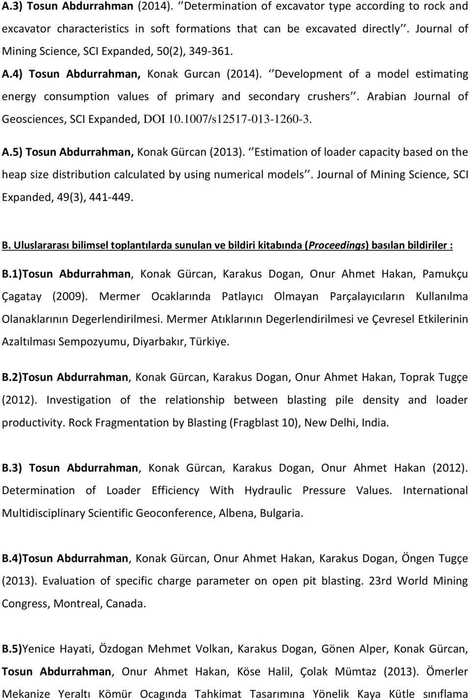 Arabian Journal of Geosciences, SCI Expanded, DOI 10.1007/s12517-013-1260-3. A.5) Tosun Abdurrahman, Konak Gürcan (2013).