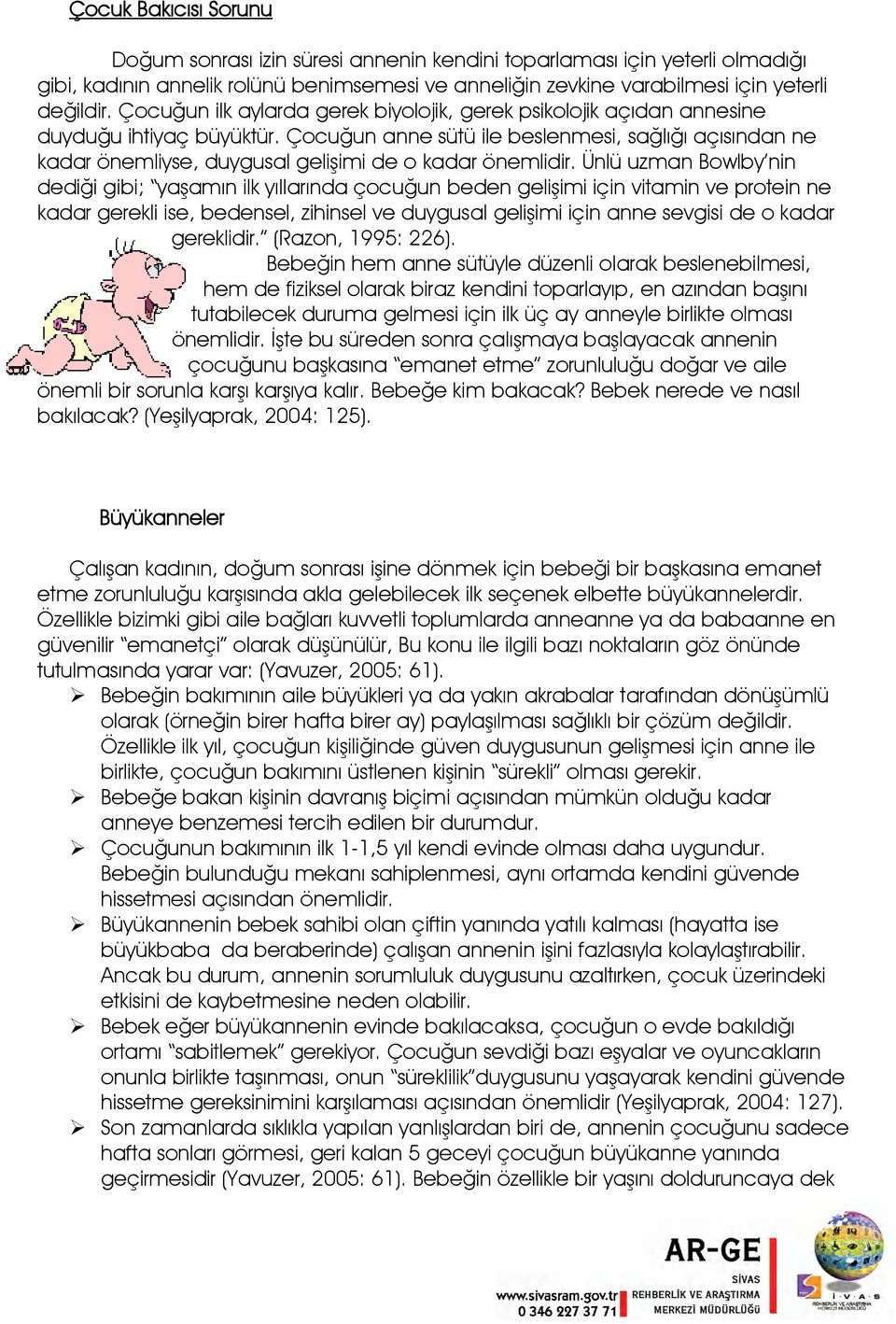 Çocuğun anne sütü ile beslenmesi, sağlığı açısından ne kadar önemliyse, duygusal gelişimi de o kadar önemlidir.