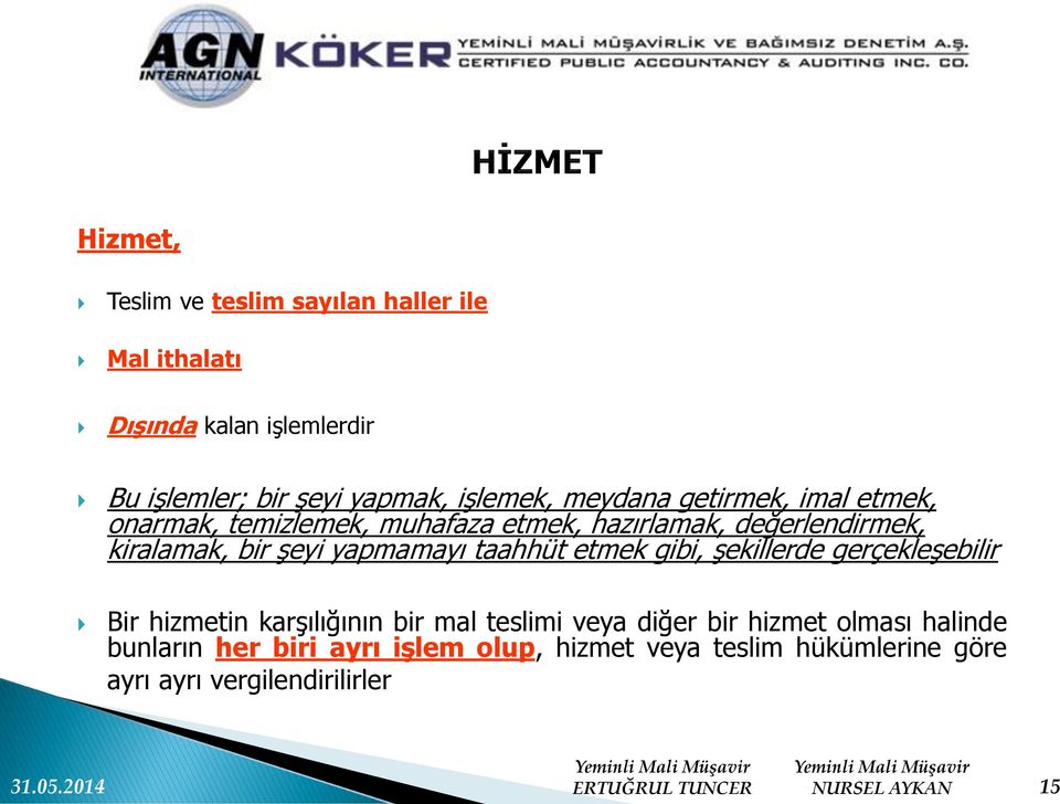 yapmamayı taahhüt etmek gibi, şekillerde gerçekleşebilir Bir hizmetin karşılığının bir mal teslimi veya diğer bir hizmet