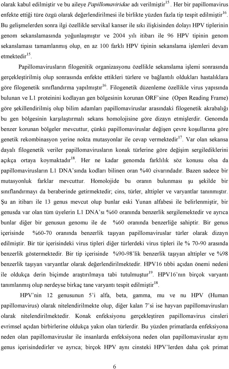 tamamlanmış olup, en az 100 farklı HPV tipinin sekanslama işlemleri devam etmektedir 15.