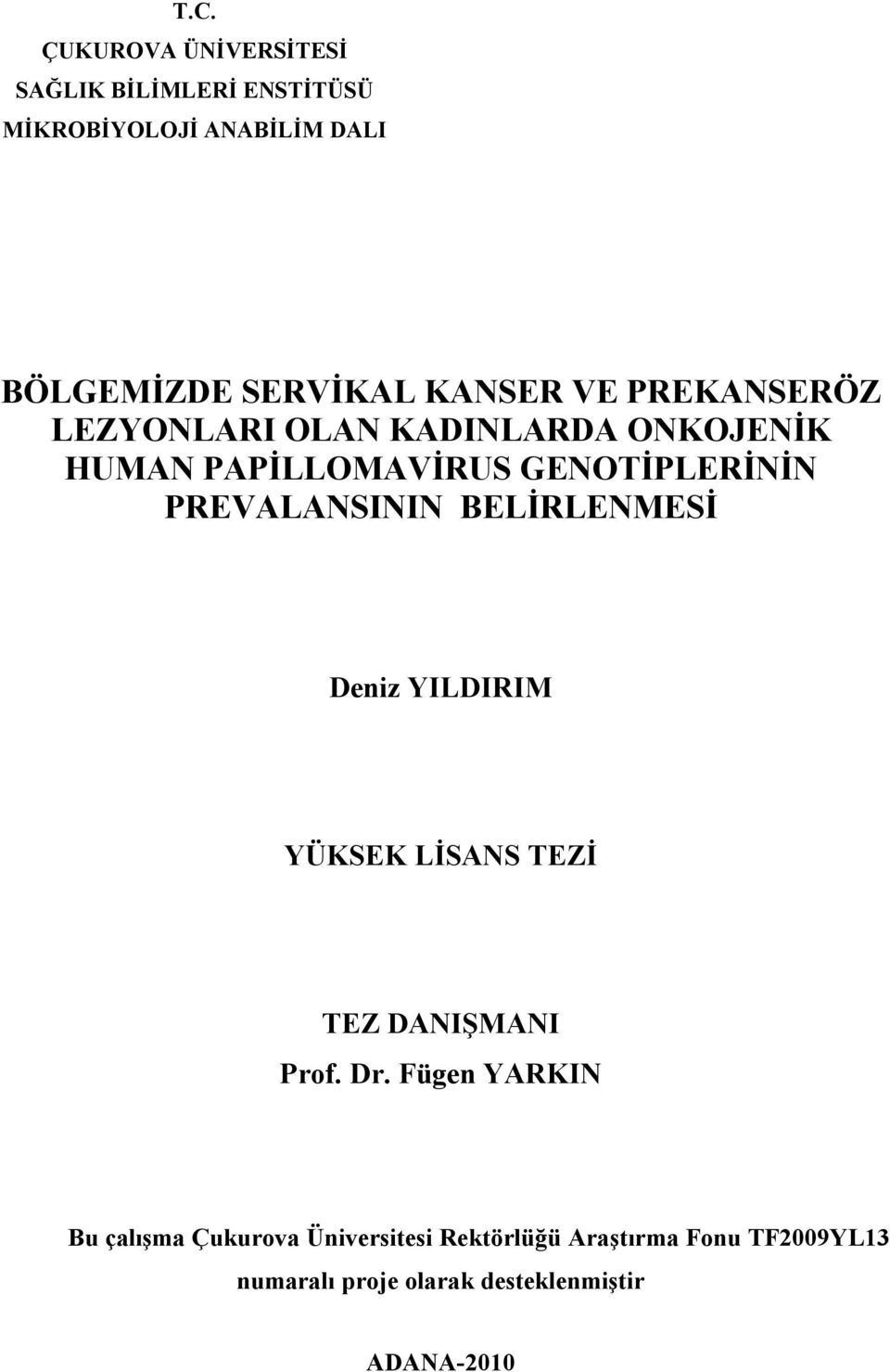 PREVALANSININ BELİRLENMESİ Deniz YILDIRIM YÜKSEK LİSANS TEZİ TEZ DANIŞMANI Prof. Dr.