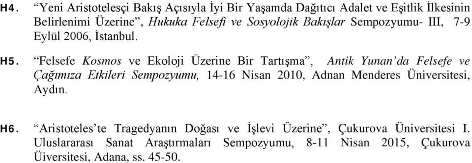 Felsefe Kosmos ve Ekoloji Üzerine Bir Tartışma, Antik Yunan da Felsefe ve Çağımıza Etkileri Sempozyumu, 14-16 Nisan 2010, Adnan