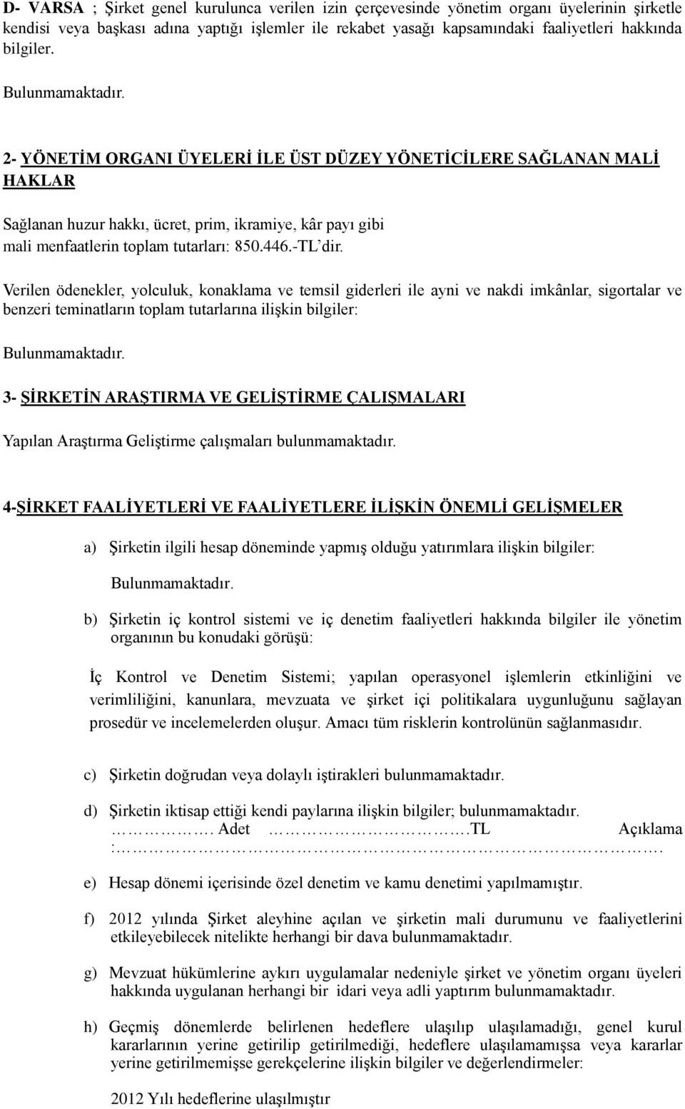 Verilen ödenekler, yolculuk, konaklama ve temsil giderleri ile ayni ve nakdi imkânlar, sigortalar ve benzeri teminatların toplam tutarlarına ilişkin bilgiler: 3- ŞİRKETİN ARAŞTIRMA VE GELİŞTİRME