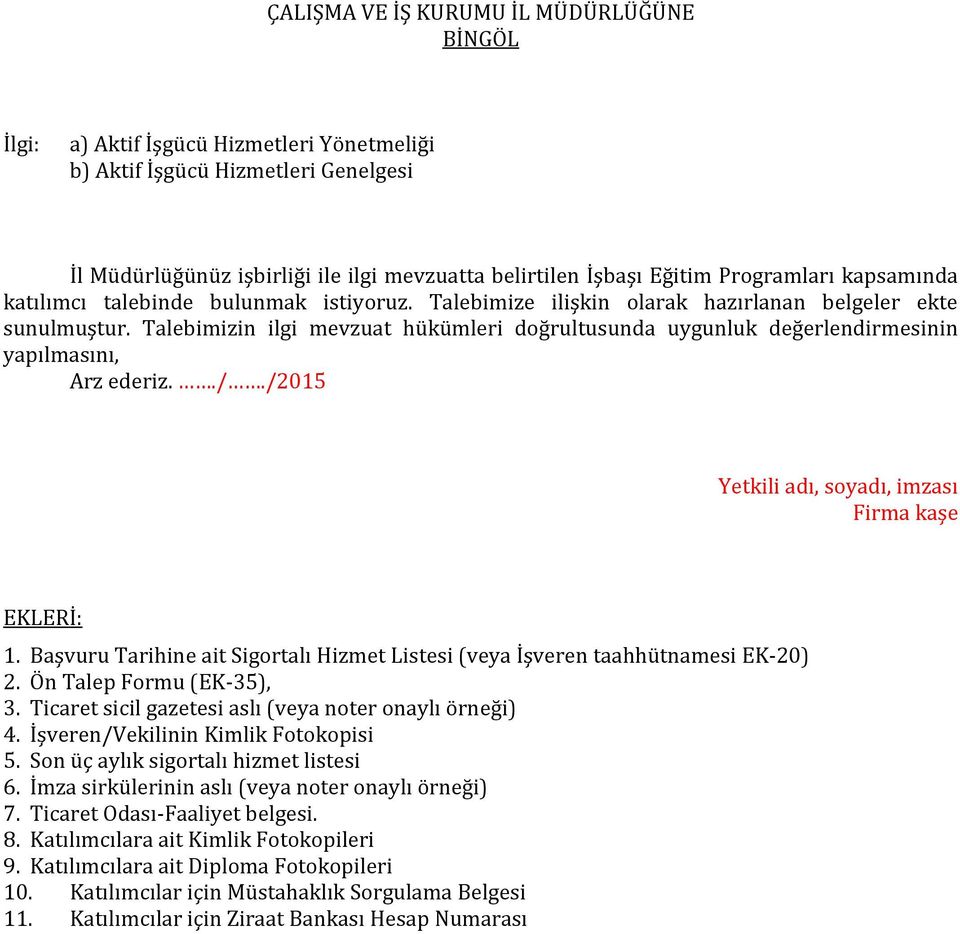 Talebimizin ilgi mevzuat hükümleri doğrultusunda uygunluk değerlendirmesinin yapılmasını, Arz ederiz.././2015 Yetkili adı, soyadı, imzası Firma kaşe EKLERİ: 1.