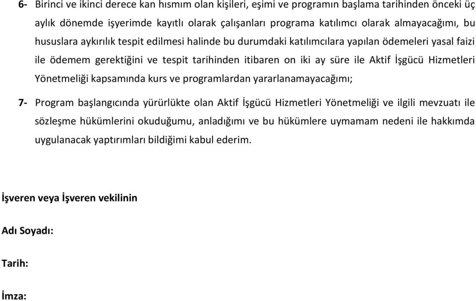 ile Aktif İşgücü Hizmetleri Yönetmeliği kapsamında kurs ve programlardan yararlanamayacağımı; 7- Program başlangıcında yürürlükte olan Aktif İşgücü Hizmetleri Yönetmeliği ve ilgili