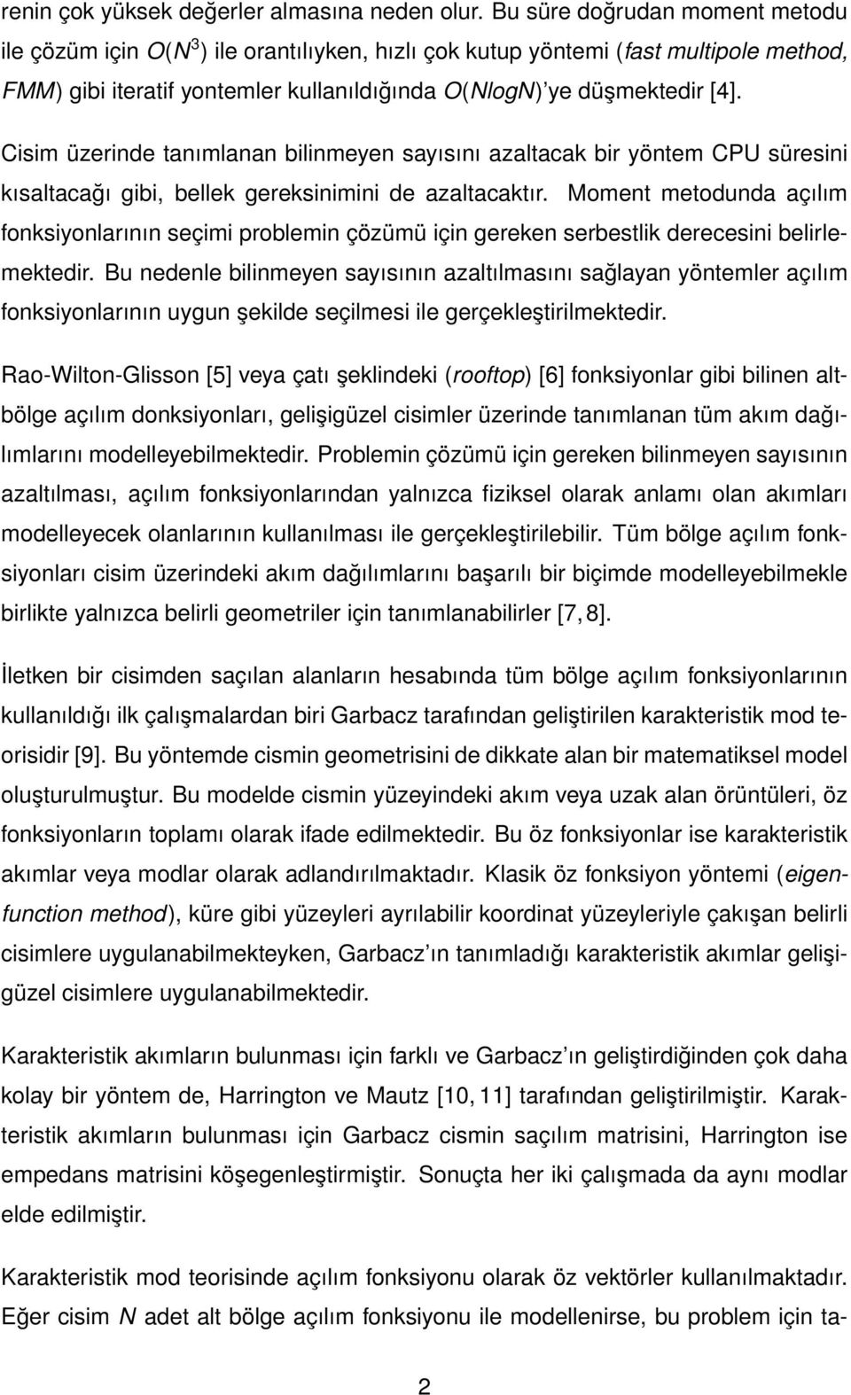 Cisim üzerinde tanımlanan bilinmeyen sayısını azaltacak bir yöntem CPU süresini kısaltacağı gibi, bellek gereksinimini de azaltacaktır.