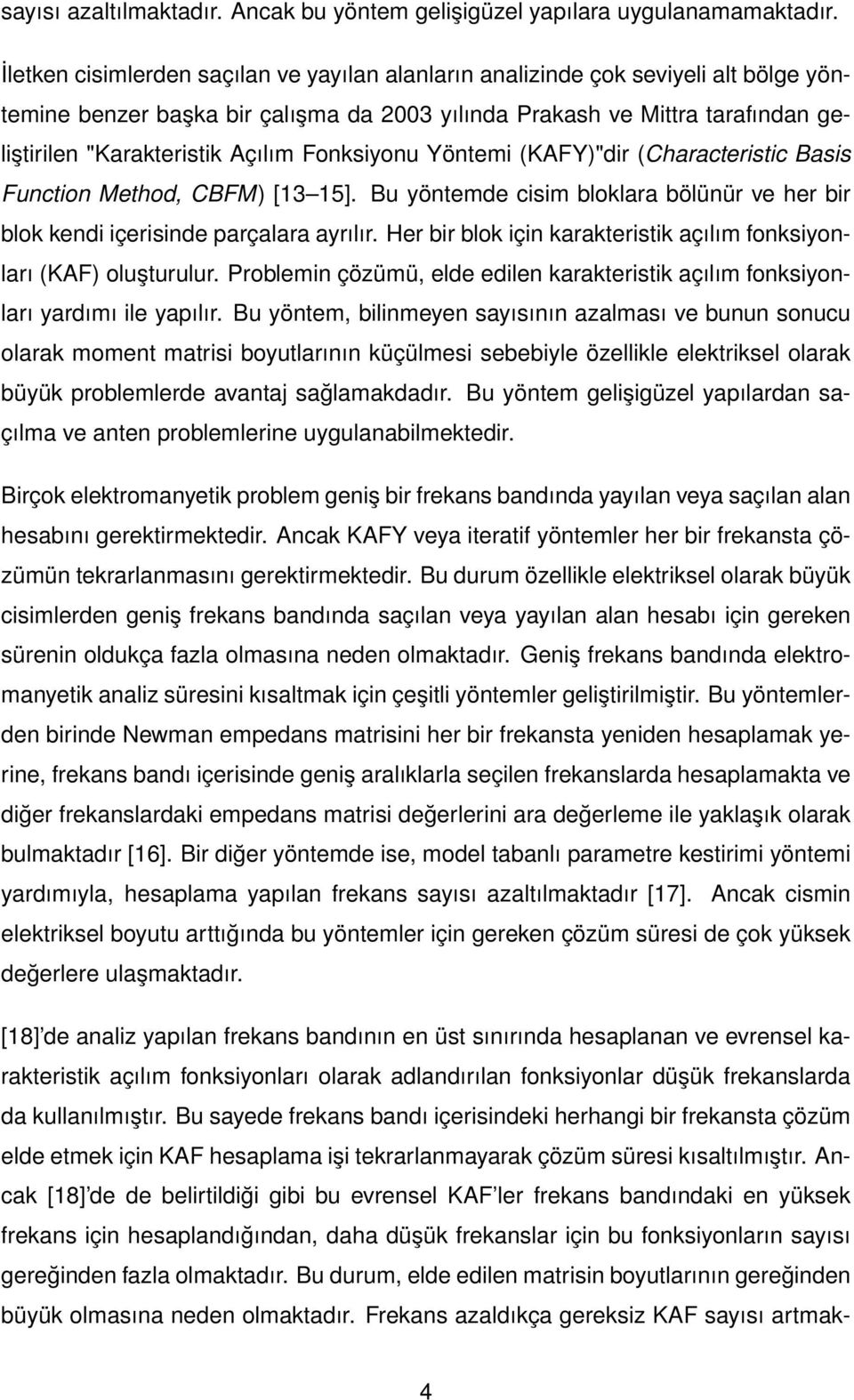 Fonksiyonu Yöntemi (KAFY)"dir (Characteristic Basis Function Method, CBFM) [13 15]. Bu yöntemde cisim bloklara bölünür ve her bir blok kendi içerisinde parçalara ayrılır.