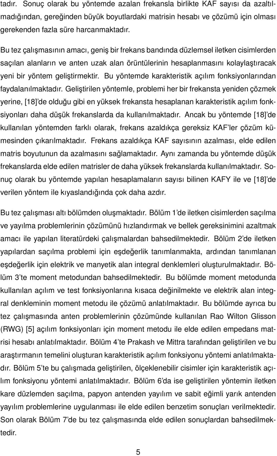 Bu yöntemde karakteristik açılım fonksiyonlarından faydalanılmaktadır.