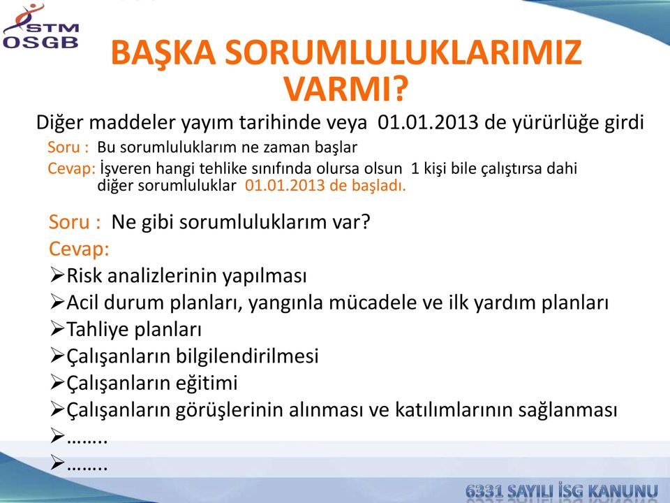 çalıştırsa dahi diğer sorumluluklar 01.01.2013 de başladı. Soru : Ne gibi sorumluluklarım var?