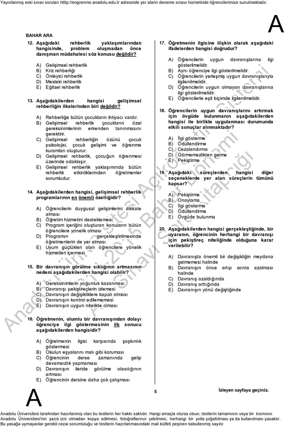 ) Rehberliðe bütün çocuklarýn ihtiyacý vardýr. B) Geliþimsel rehberlik çocuklarýn özel gereksinimlerinin erkenden tanýnmasýný gerektirir.