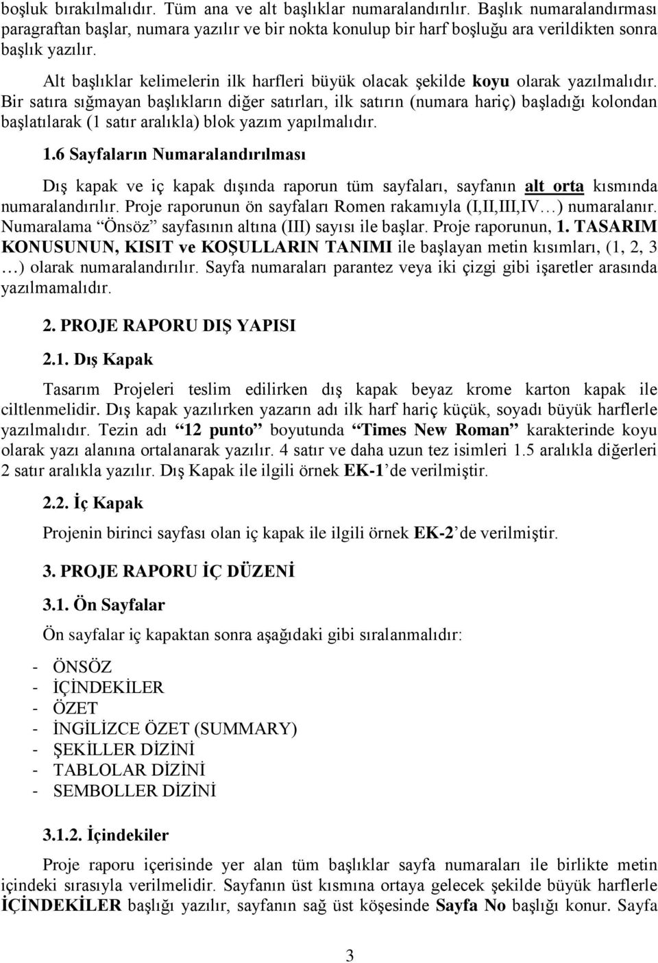 Bir satıra sığmayan başlıkların diğer satırları, ilk satırın (numara hariç) başladığı kolondan başlatılarak (1 satır aralıkla) blok yazım yapılmalıdır. 1.