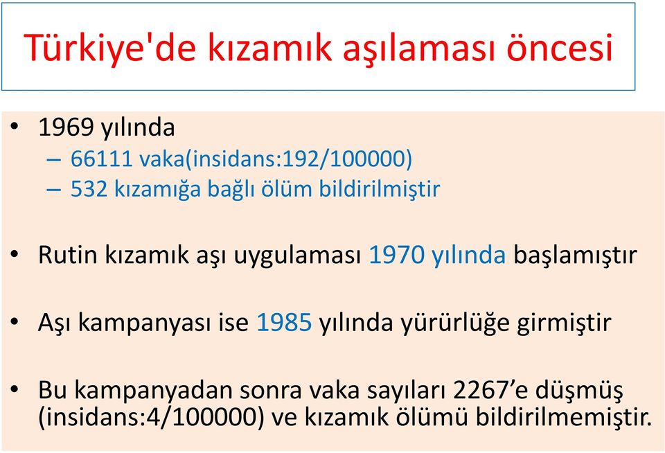 başlamıştır Aşı kampanyası ise 1985 yılında yürürlüğe girmiştir Bu kampanyadan