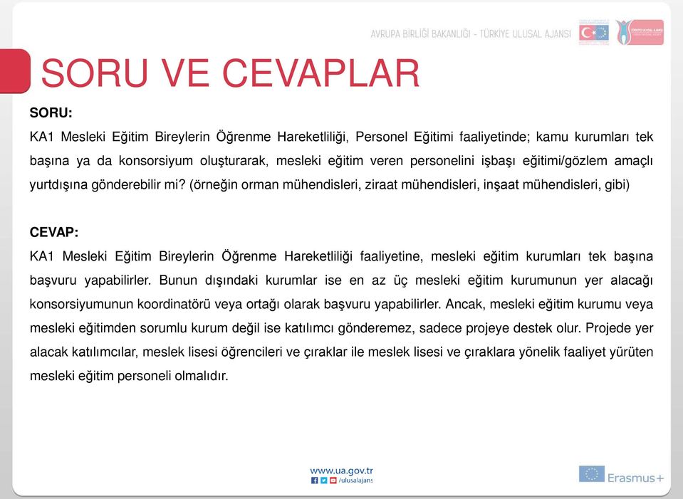 (örneğin orman mühendisleri, ziraat mühendisleri, inşaat mühendisleri, gibi) KA1 Mesleki Eğitim Bireylerin Öğrenme Hareketliliği faaliyetine, mesleki eğitim kurumları tek başına başvuru yapabilirler.