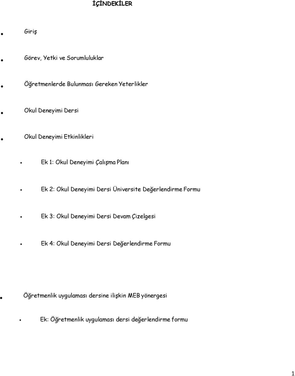 Değerlendirme Formu Ek 3: Okul Deneyimi Dersi Devam Çizelgesi Ek 4: Okul Deneyimi Dersi Değerlendirme