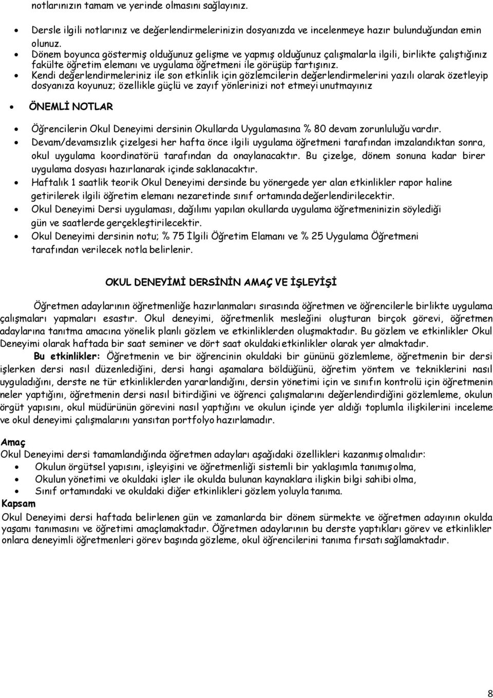 Kendi değerlendirmeleriniz ile son etkinlik için gözlemcilerin değerlendirmelerini yazılı olarak özetleyip dosyanıza koyunuz; özellikle güçlü ve zayıf yönlerinizi not etmeyi unutmayınız ÖNEMLİ NOTLAR