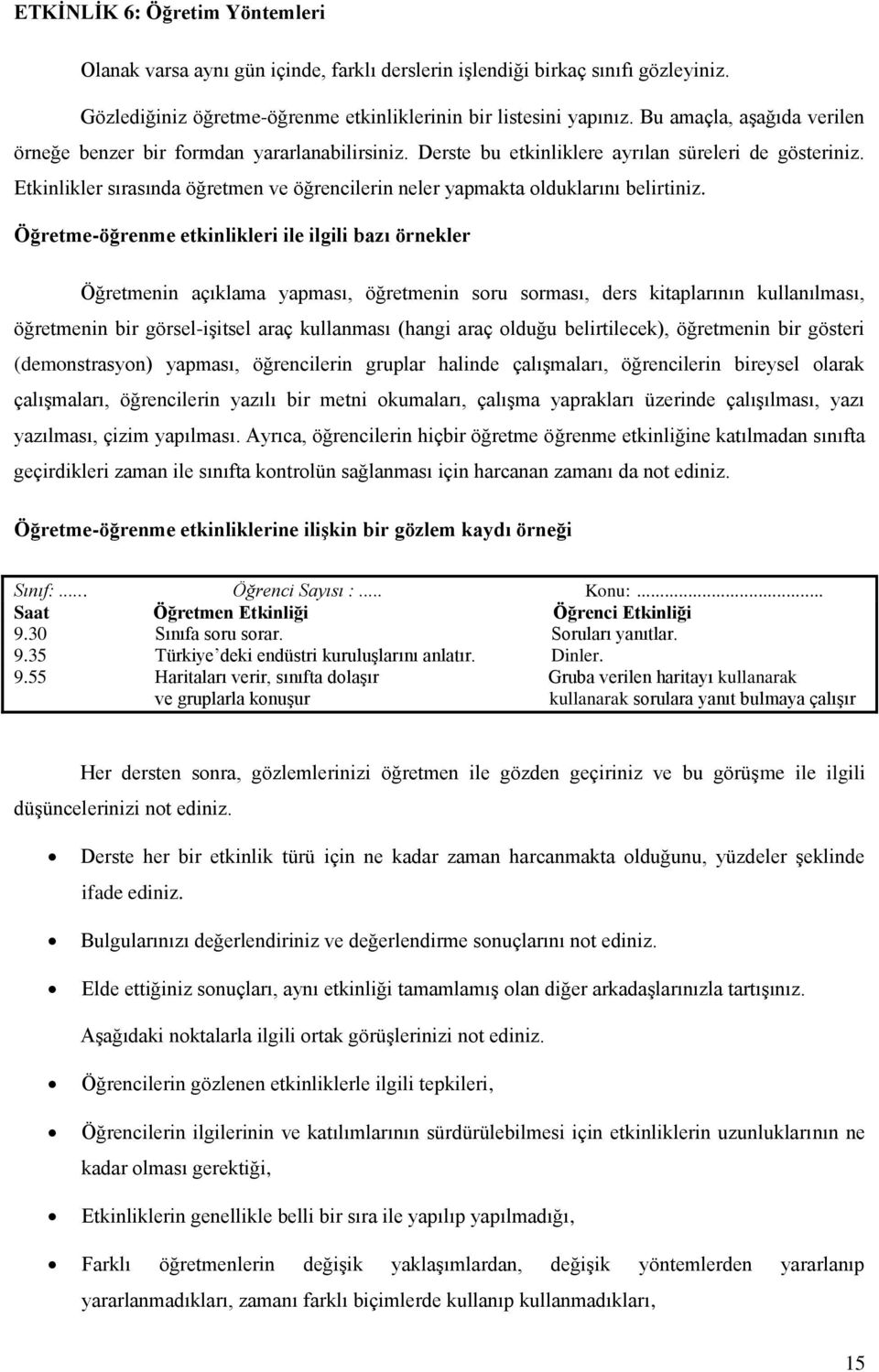 Etkinlikler sırasında öğretmen ve öğrencilerin neler yapmakta olduklarını belirtiniz.