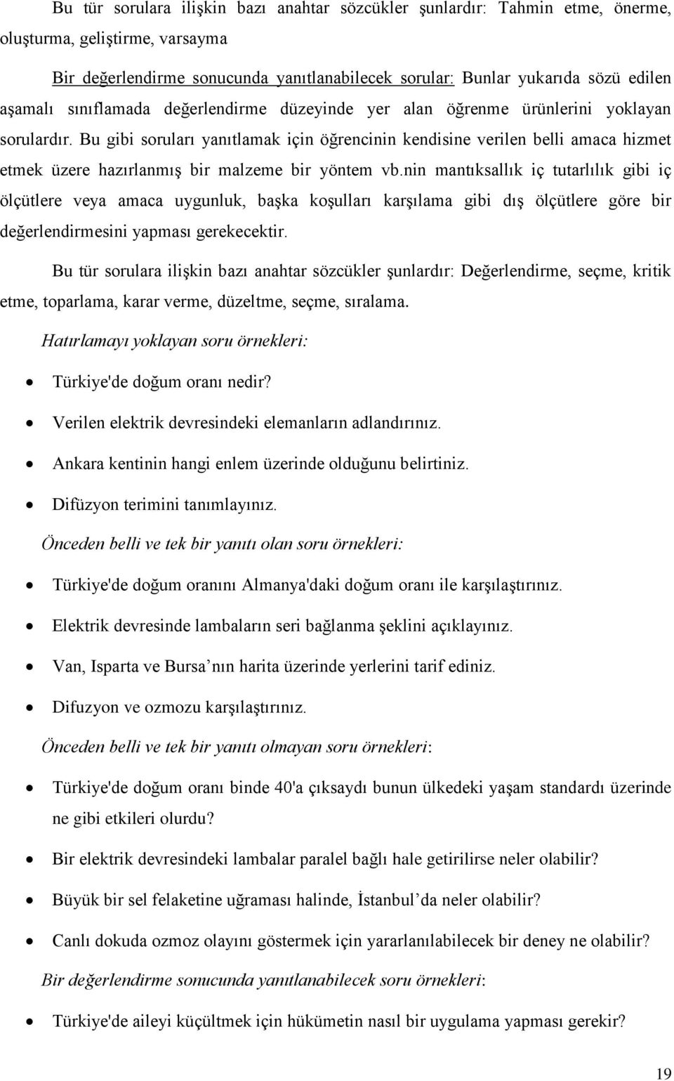 Bu gibi soruları yanıtlamak için öğrencinin kendisine verilen belli amaca hizmet etmek üzere hazırlanmış bir malzeme bir yöntem vb.