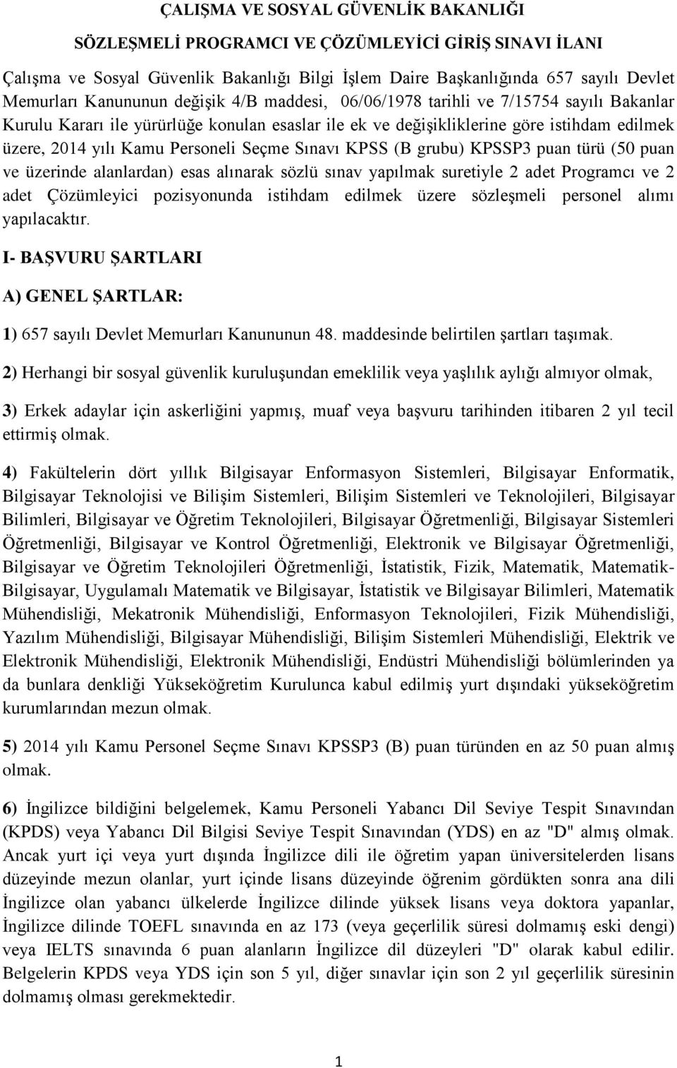 Sınavı KPSS (B grubu) KPSSP3 puan türü (50 puan ve üzerinde alanlardan) esas alınarak sözlü sınav yapılmak suretiyle 2 adet Programcı ve 2 adet Çözümleyici pozisyonunda istihdam edilmek üzere