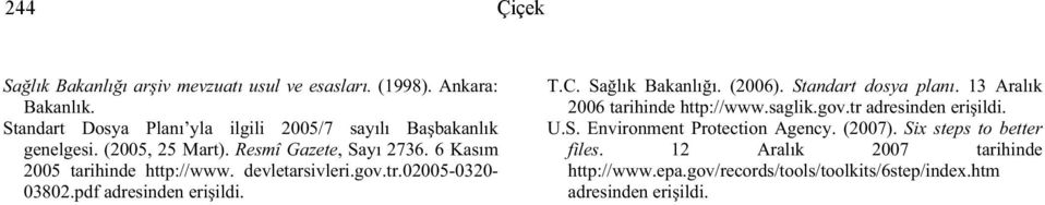 devletarsivleri.gov.tr.02005-0320- 03802.pdf adresinden eri ildi. T.C. Sa lık Bakanlı ı. (2006). Standart dosya planı.
