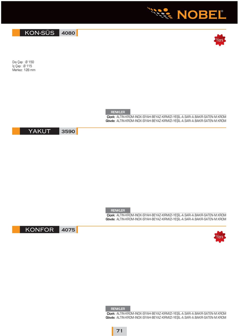 KROM YAKUT 3590 RENKLER Çiçek: ALTIN-KROM-INOX-S YAH-BEYAZ-KIRMIZI-YEfi L-A.SARI-A.BAKIR-SATEN-M.