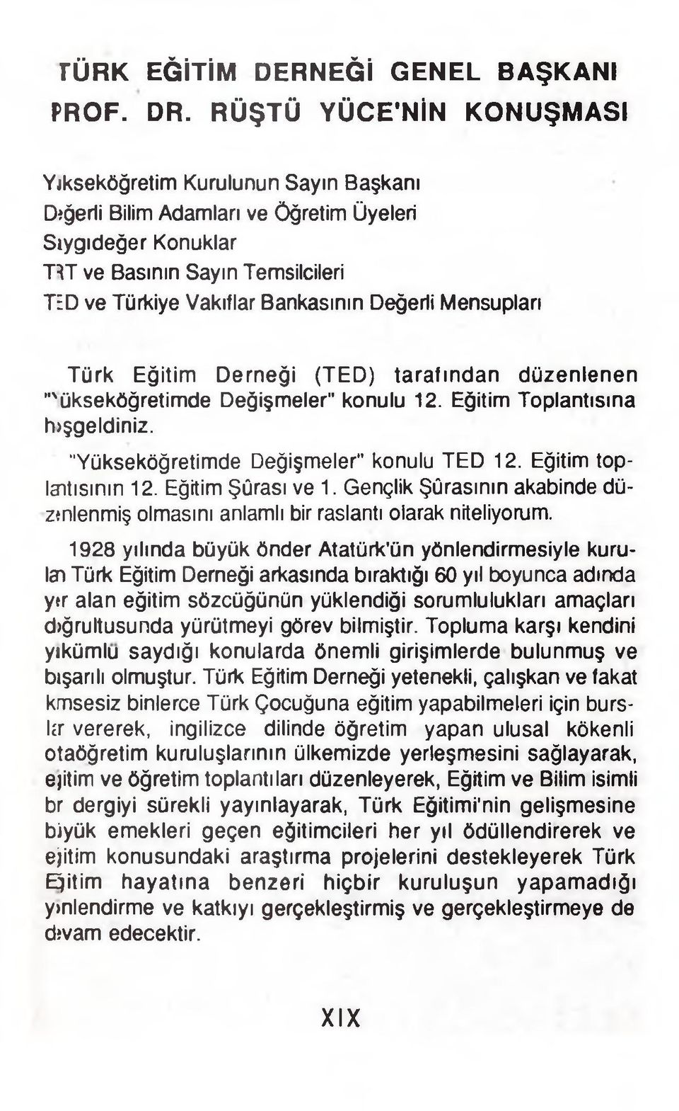 Değerli Mensupları Türk Eğitim Derneği (TED) tarafından düzenlenen "'ükseköğretimde Değişmeler" konulu 12. Eğitim Toplantısına hjşgeldiniz. "Yükseköğretimde Değişmeler" konulu TED 12.