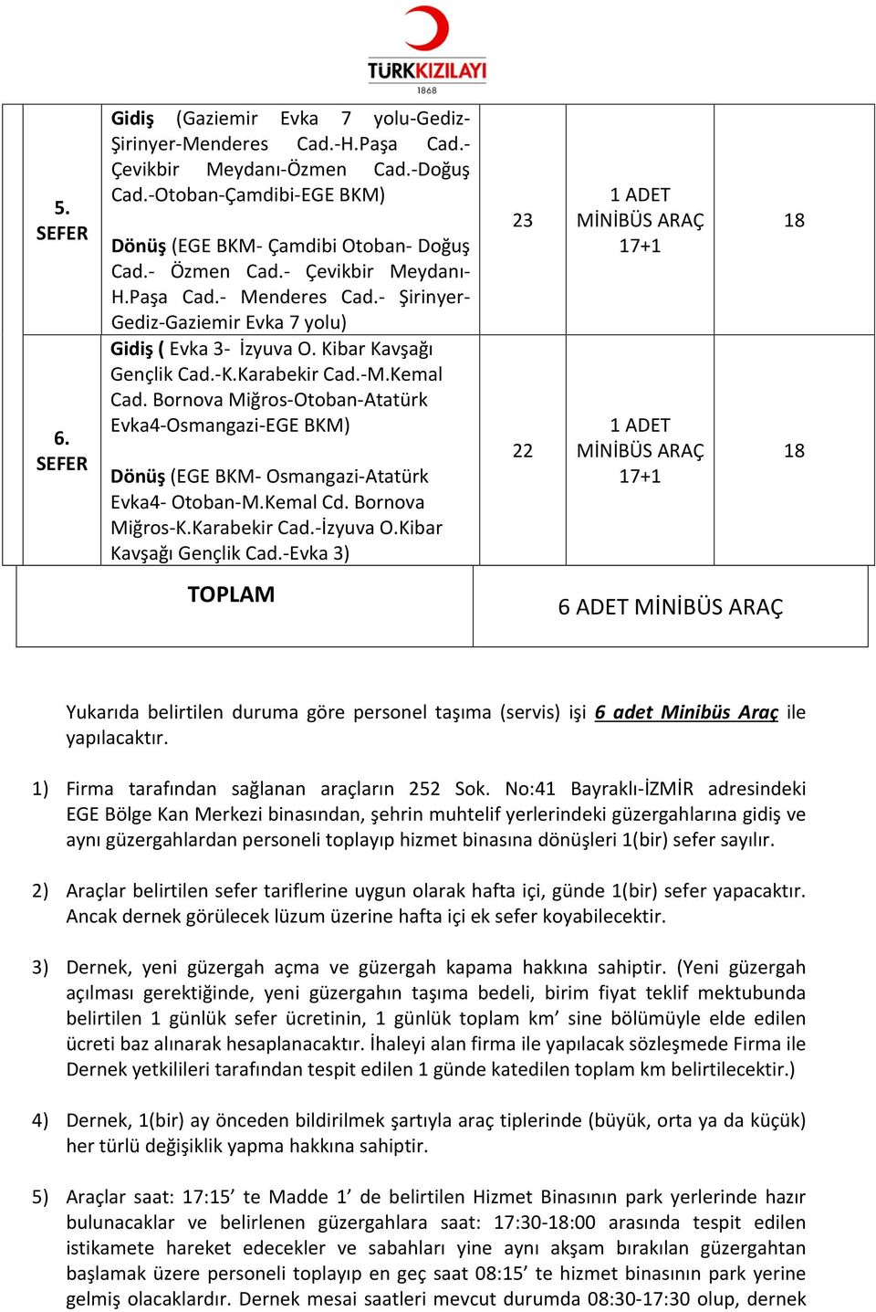 Bornova Miğros-Otoban-Atatürk Evka4-Osmangazi-EGE BKM) Dönüş (EGE BKM- Osmangazi-Atatürk Evka4- Otoban-M.Kemal Cd. Bornova Miğros-K.Karabekir Cad.-İzyuva O.Kibar Kavşağı Gençlik Cad.