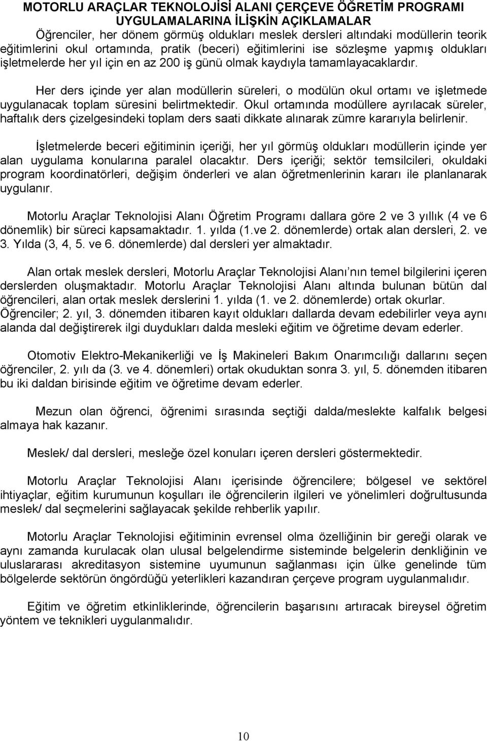 Her ders içinde yer alan modüllerin süreleri, o modülün okul ortamı ve işletmede uygulanacak toplam süresini belirtmektedir.