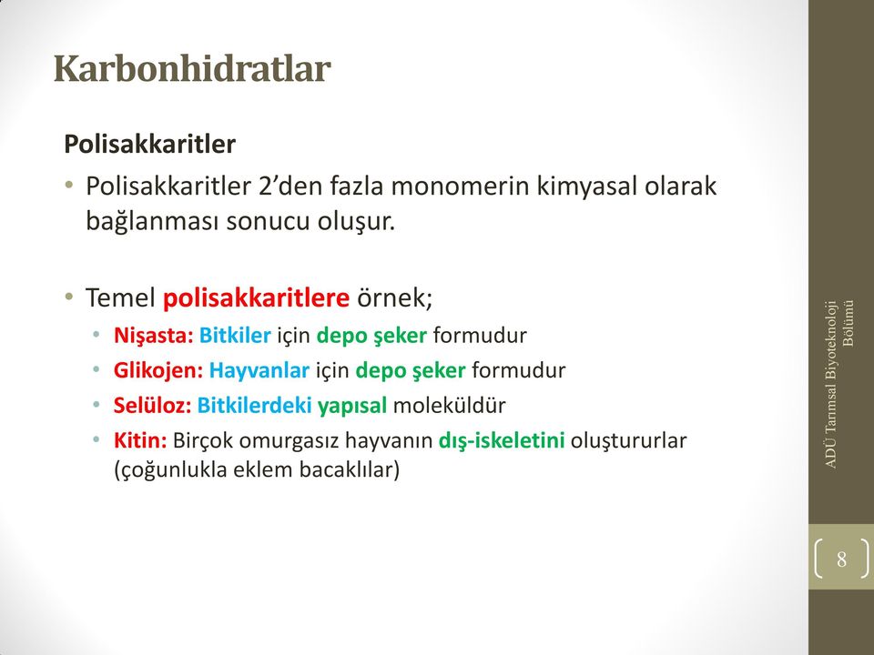 Temel polisakkaritlere örnek; Nişasta: Bitkiler için depo şeker formudur Glikojen: