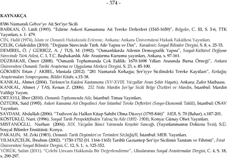 Değişim Sürecinde Türk Aile Yapısı ve Din, Karadeniz Sosyal Bilimler Dergisi, S. 8, s. 25-35. DEMİREL, Ö. / GÜRBÜZ, A. / TUŞ, M. (1992).