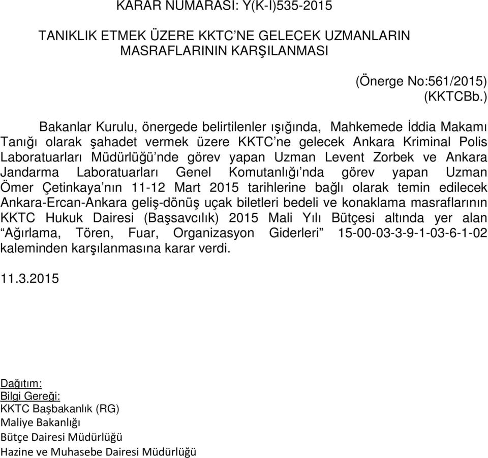 Uzman Levent Zorbek ve Ankara Jandarma Laboratuarları Genel Komutanlığı nda görev yapan Uzman Ömer Çetinkaya nın 11-12 Mart 2015 tarihlerine bağlı olarak temin edilecek Ankara-Ercan-Ankara