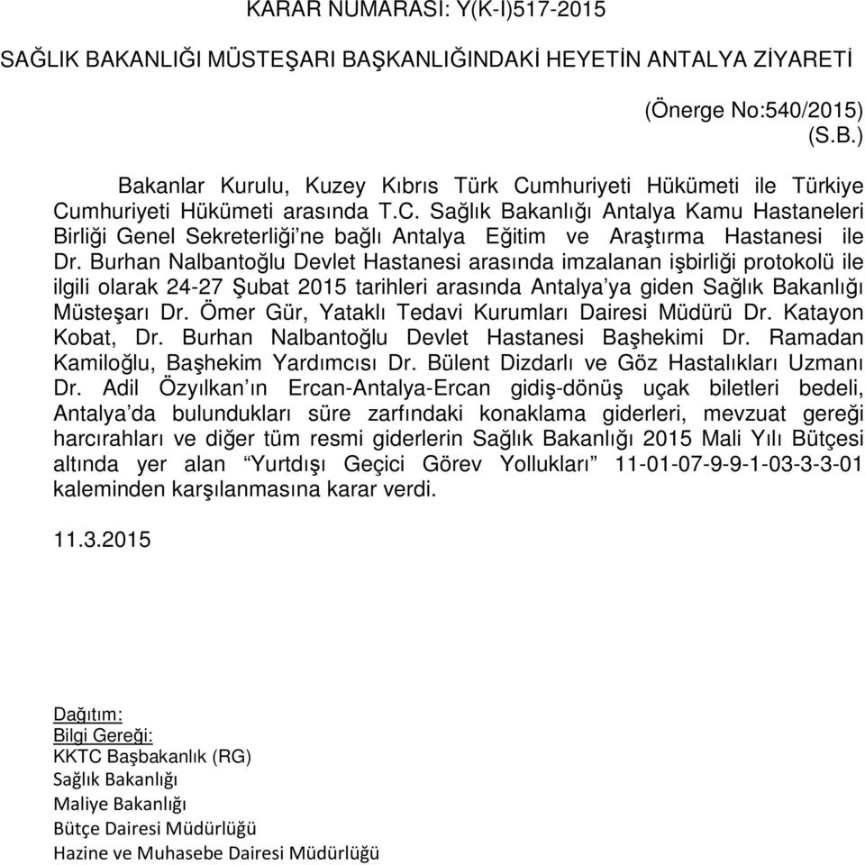 Burhan Nalbantoğlu Devlet Hastanesi arasında imzalanan işbirliği protokolü ile ilgili olarak 24-27 Şubat 2015 tarihleri arasında Antalya ya giden Sağlık Bakanlığı Müsteşarı Dr.
