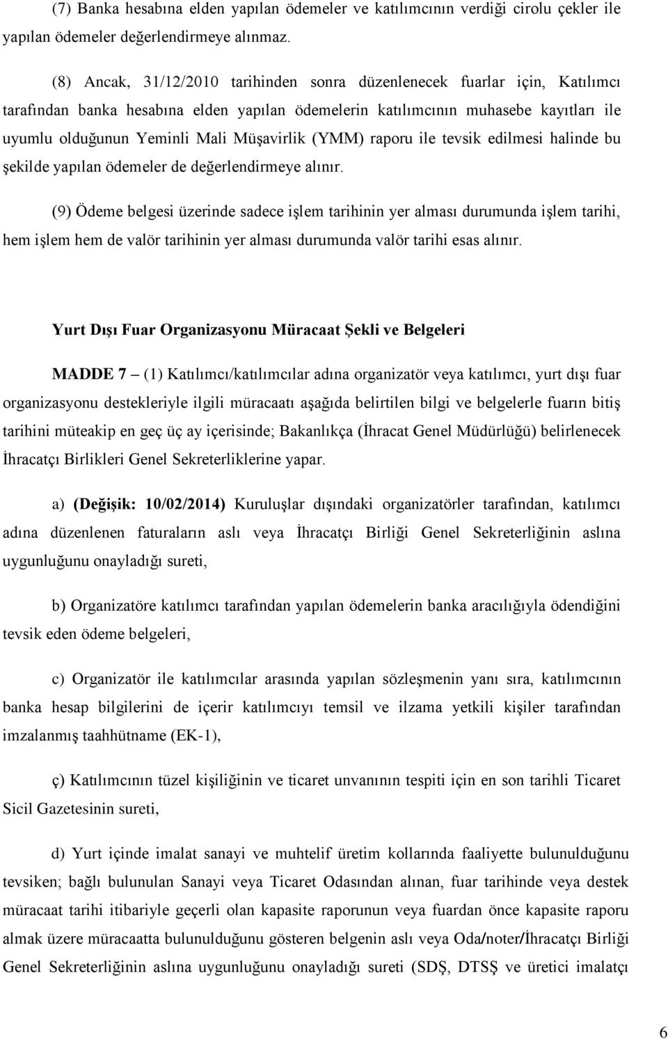 Müşavirlik (YMM) raporu ile tevsik edilmesi halinde bu şekilde yapılan ödemeler de değerlendirmeye alınır.